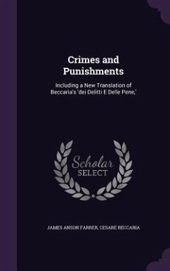 Crimes and Punishments: Including a New Translation of Beccaria's 'dei Delitti E Delle Pene, ' - Farrer, James Anson; Beccaria, Cesare