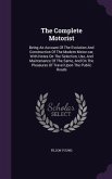 The Complete Motorist: Being An Account Of The Evolution And Construction Of The Modern Motor-car, With Notes On The Selection, Use, And Main