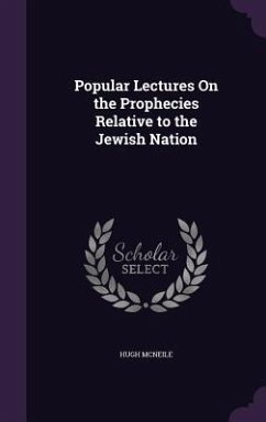 Popular Lectures On the Prophecies Relative to the Jewish Nation - Mcneile, Hugh