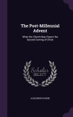 The Post-Millennial Advent: When the Church May Expect the Second Coming of Christ