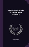 The Collected Works Of Henrik Ibsen, Volume 4