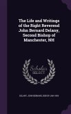 The Life and Writings of the Right Reverend John Bernard Delany, Second Bishop of Manchester, NH