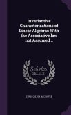 Invariantive Characterizations of Linear Algebras With the Associative law not Assumed ..