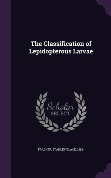 The Classification of Lepidopterous Larvae The Classification of Lepidopterous Larvae