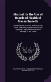 Manual for the Use of Boards of Health of Massachusetts: Containing the Statutes Relating to the Public Health and the Decisions of the Supreme Court