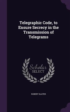 Telegraphic Code, to Ensure Secrecy in the Transmission of Telegrams - Slater, Robert