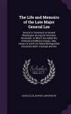 The Life and Memoirs of the Late Major General Lee: Second in Command to General Washington During the American Revolution, to Which Are Added His Pol