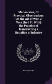 Manoeuvres, Or Practical Observations On the Art of War. 2 Vols. [In 6 Pt. With] the Practice of Manoeuvring a Battalion of Infantry