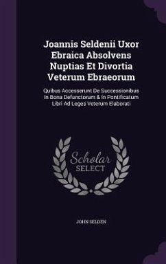 Cover Joannis Seldenii Uxor Ebraica Absolvens Nuptias Et Divortia Veterum Ebraeorum