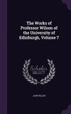 The Works of Professor Wilson of the University of Edinburgh, Volume 7