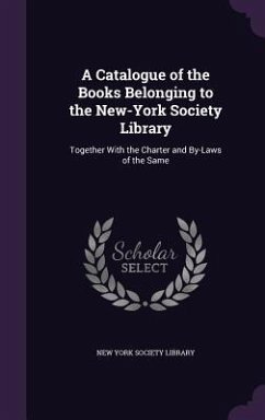 A Catalogue of the Books Belonging to the New-York Society Library