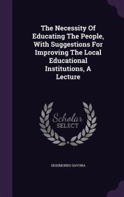The Necessity Of Educating The People, With Suggestions For Improving The Local Educational Institutions, A Lecture - Savona, Sigismondo