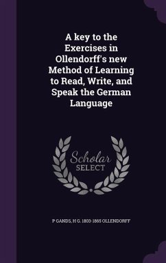 A key to the Exercises in Ollendorff's new Method of Learning to Read, Write, and Speak the German Language - Gands, P.; Ollendorff, H. G.
