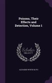 Poisons, Their Effects and Detection, Volume 1