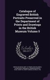 Catalogue of Engraved British Portraits Preserved in the Department of Prints and Drawings in the British Museum Volume 5
