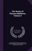 The Works Of Thomas Middleton, Volume 5