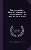 Pan-germanism, From Its Inception To The Outbreak Of The War, A Critical Study