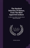 The Hartford Selection Of Hymns, From The Most Approved Authors: To Which Are Added A Number Never Before Published