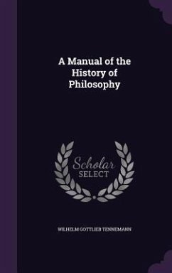 A Manual of the History of Philosophy - Tennemann, Wilhelm Gottlieb