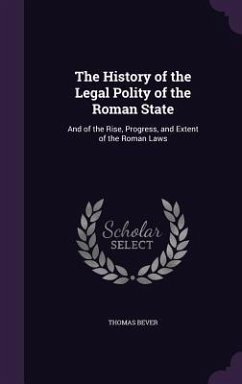 The History of the Legal Polity of the Roman State - Bever, Thomas