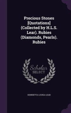 Precious Stones [Quotations] (Collected by H.L.S. Lear). Rubies (Diamonds, Pearls). Rubies - Lear, Henrietta Louisa