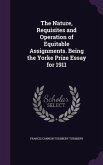 The Nature, Requisites and Operation of Equitable Assignments. Being the Yorke Prize Essay for 1911