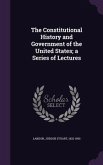 The Constitutional History and Government of the United States; a Series of Lectures