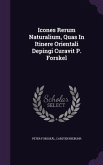 Icones Rerum Naturalium, Quas In Itinere Orientali Depingi Curavit P. Forskel