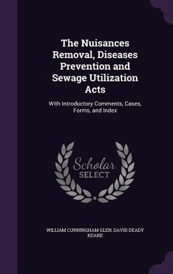The Nuisances Removal, Diseases Prevention and Sewage Utilization Acts - Glen, William Cunningham; Keane, David Deady