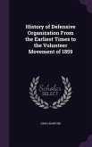 History of Defensive Organization From the Earliest Times to the Volunteer Movement of 1859