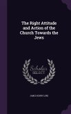 The Right Attitude and Action of the Church Towards the Jews