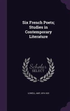 Six French Poets; Studies in Contemporary Literature - Lowell, Amy