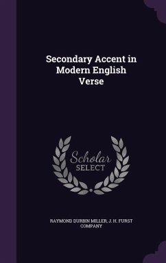 Secondary Accent in Modern English Verse - Miller, Raymond Durbin