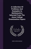 A Collection Of Problems And Examples In Mathematics Selected From The Jesus College Examination Papers