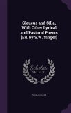 Glaucus and Silla, With Other Lyrical and Pastoral Poems [Ed. by S.W. Singer]