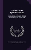 Studies in the Apostolic Church: A Year's Course of Thirty-five Lessons, Providing A Daily Scheme for Personal Study, Adapted Also to Class-work
