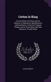 Cotton Is King: Or, the Culture of Cotton, and Its Relation to Agriculture, Manufactures and Commerce; to the Free Colored People; and