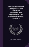 The Literary History Of England In The End Of The Eighteenth And Beginning Of The Nineteenth Century, Volume 3