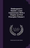 Shakespeare's Hamlet; a new Commentary With a Chapter on First Principles Volume 1