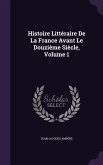 Histoire Littéraire De La France Avant Le Douzième Siècle, Volume 1