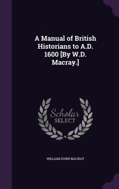 MANUAL OF BRITISH HISTORIANS T - Macray, William Dunn