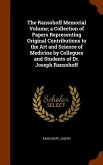 The Ransohoff Memorial Volume; a Collection of Papers Representing Original Contributions to the Art and Science of Medicine by Collegues and Students