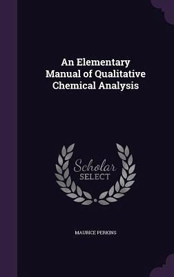 An Elementary Manual of Qualitative Chemical Analysis An Elementary Manual of Qualitative Chemical Analysis