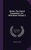 Works. The Oxford Translation, rev., With Notes Volume 2