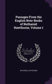 Passages From the English Note-Books of Nathaniel Hawthorne, Volume 1