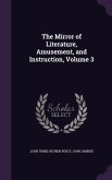 The Mirror of Literature, Amusement, and Instruction, Volume 3