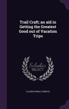 Trail Craft; an aid in Getting the Greatest Good out of Vacation Trips - Fordyce, Claude Powell