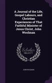 A Journal of the Life, Gospel Labours, and Christian Experiences of That Faithful Minister of Jesus Christ, John Woolman