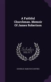 A Faithful Churchman. Memoir Of James Robertson