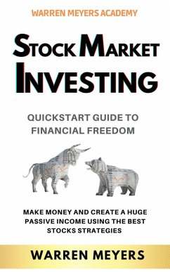Stock Market Investing QuickStart Guide to Financial Freedom Make Money and Create a Huge Passive Income Using the Best Stocks Strategies (WARREN MEYERS, #3) (eBook, ePUB) - Meyers, Warren